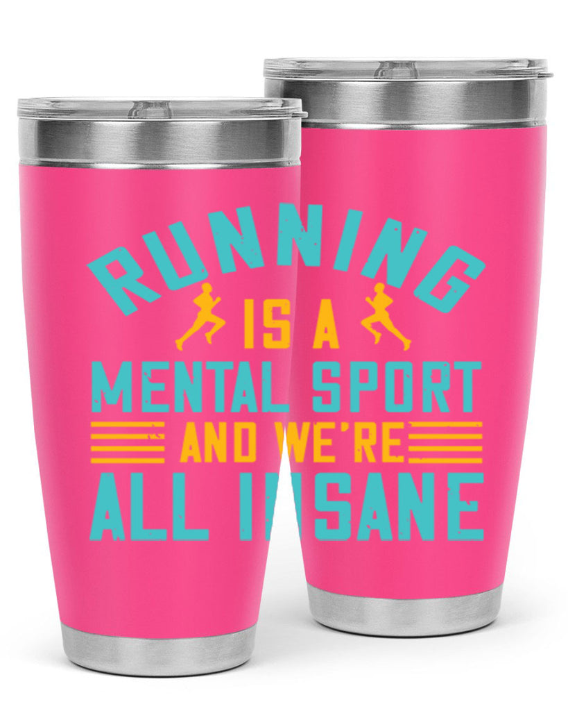 running is a mental sport and we’re all insane 23#- running- Tumbler