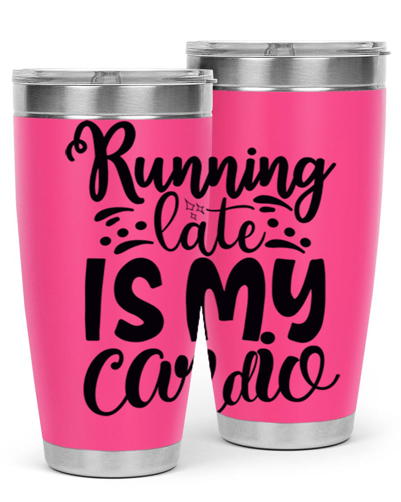 running late is my cardio 22#- gym- Tumbler