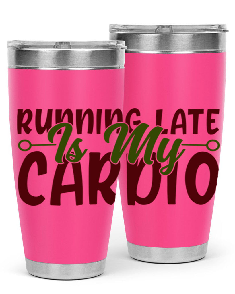 running late is my cardio 23#- gym- Tumbler