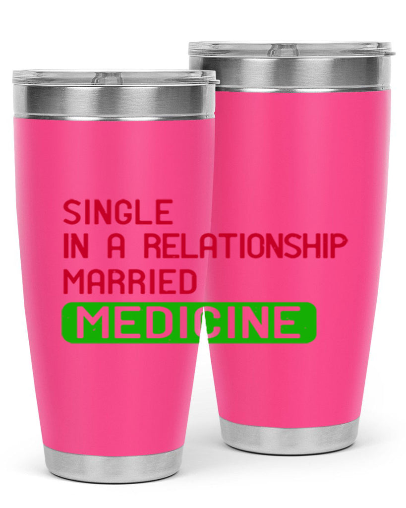 single in a relationship married medicine Style 25#- medical- tumbler
