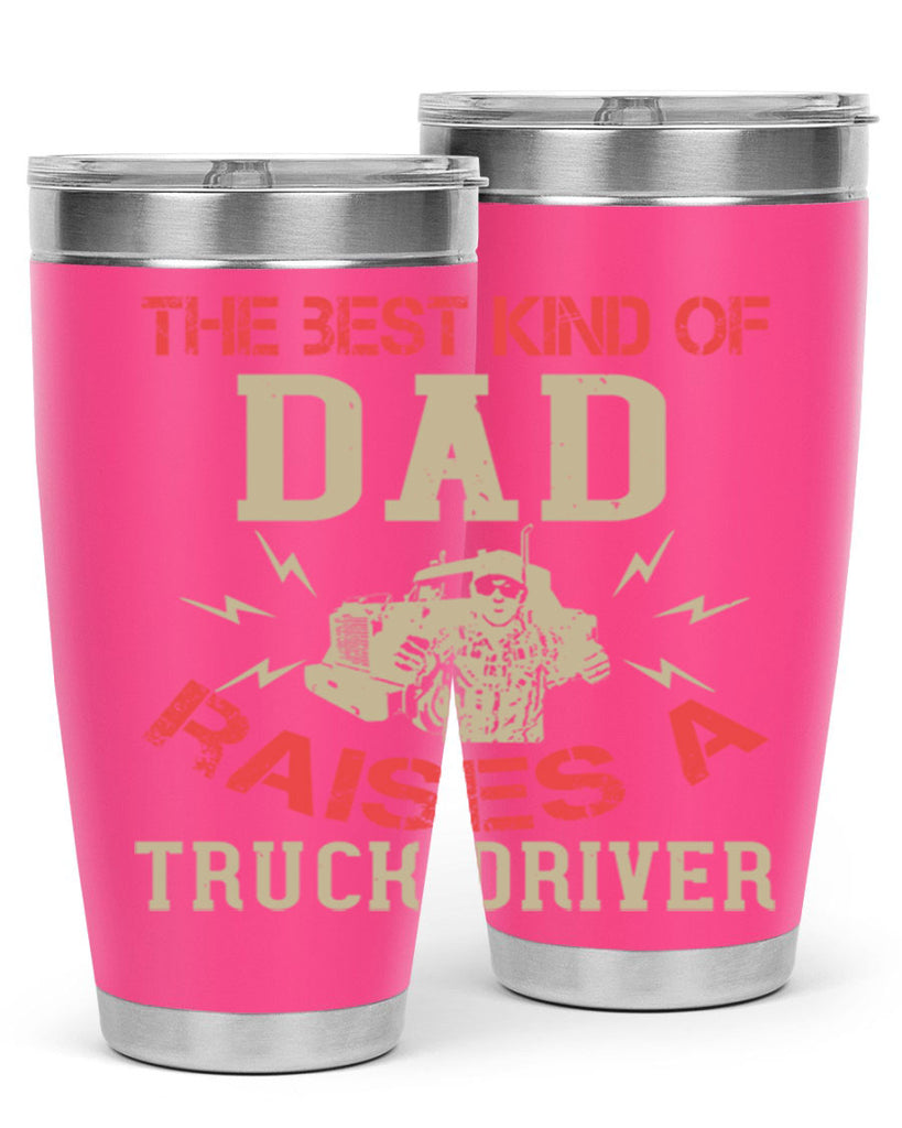 the best kind of dad raises a truck driver Style 21#- truck driver- tumbler
