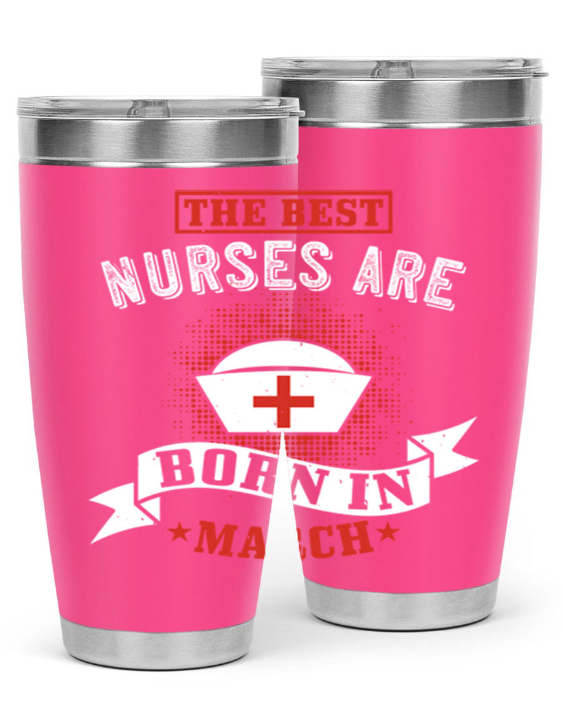 the best nurses are born in march Style 32#- birthday- tumbler