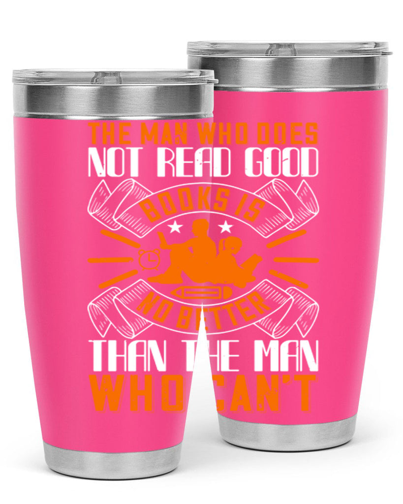the man who does not read good books is no better than the man who can’t 10#- reading- Tumbler