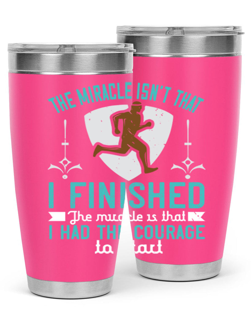 the miracle isn’t that i finished the miracle is that i had the courage to start 13#- running- Tumbler