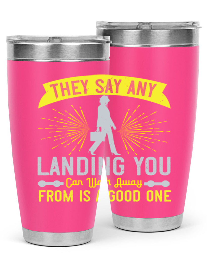 they say any landing you can walk away from is a good one 19#- walking- Tumbler