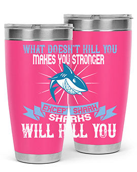 what doesnt kill you makes you stronger except shark sharks will kill you Style 4#- shark  fish- Tumbler