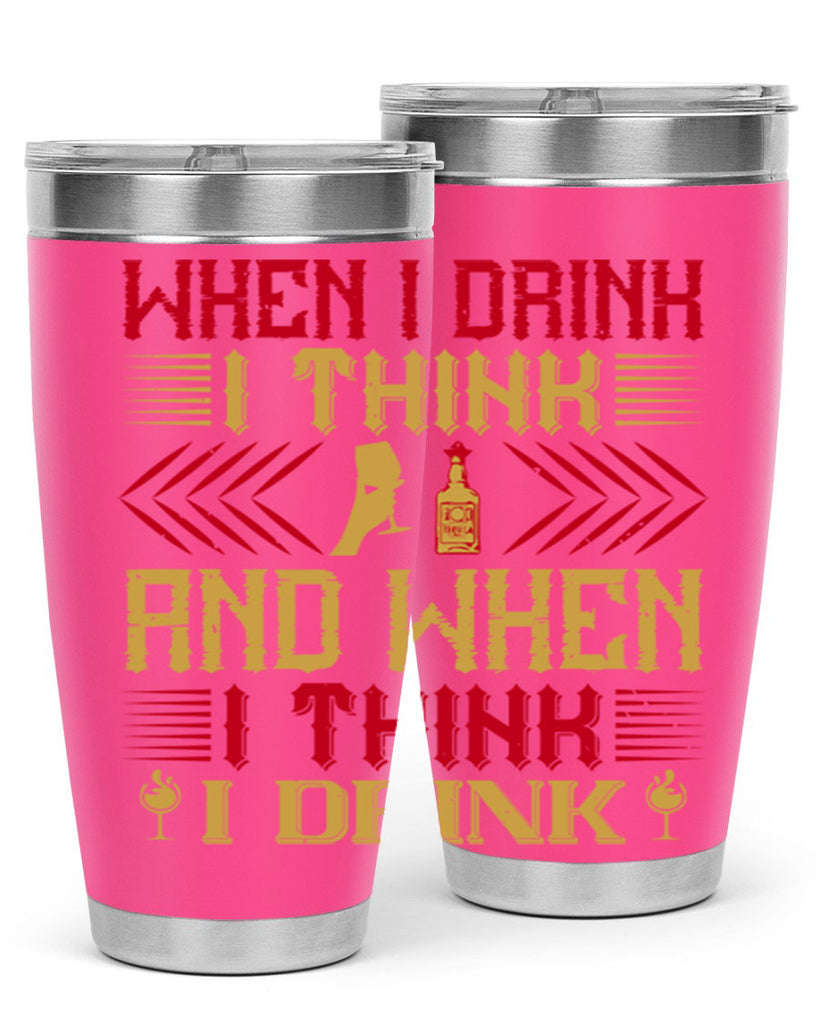 when i drink i think and when i think i drink 21#- drinking- Tumbler