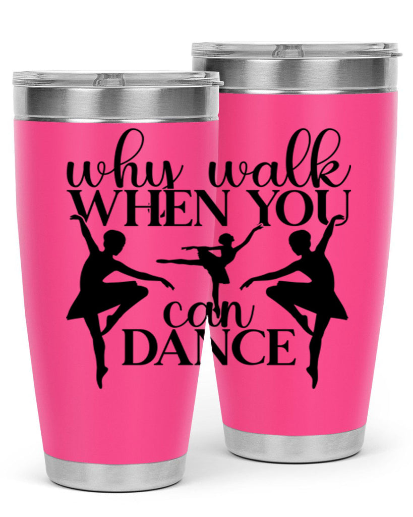 why walk when you can dance94#- ballet- Tumbler