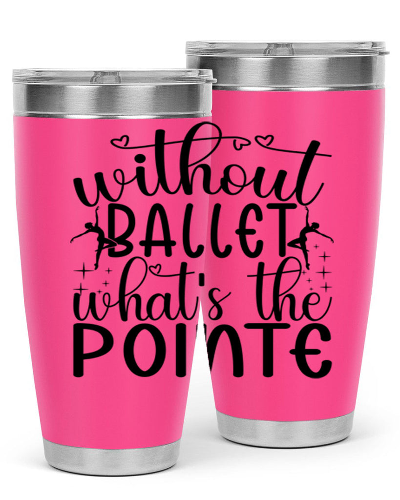 without ballet wahts the pointe95#- ballet- Tumbler