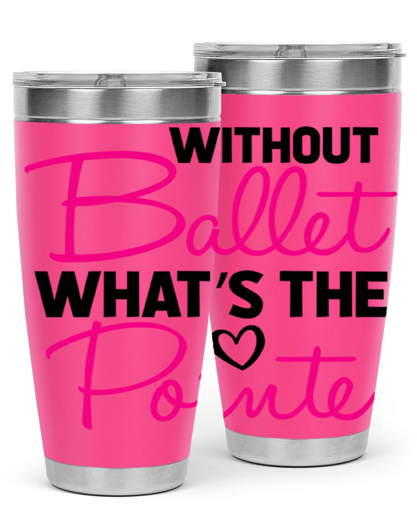 without ballet whats the pointe98#- ballet- Tumbler