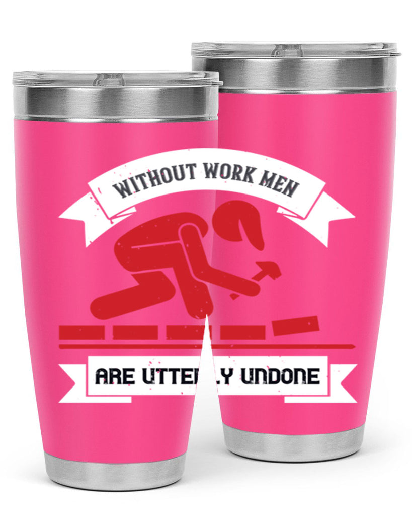 without work men are utterly undone 7#- labor day- Tumbler