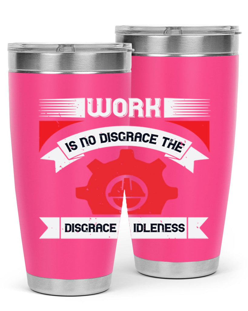 work is no disgrace the disgrace is idleness 5#- labor day- Tumbler