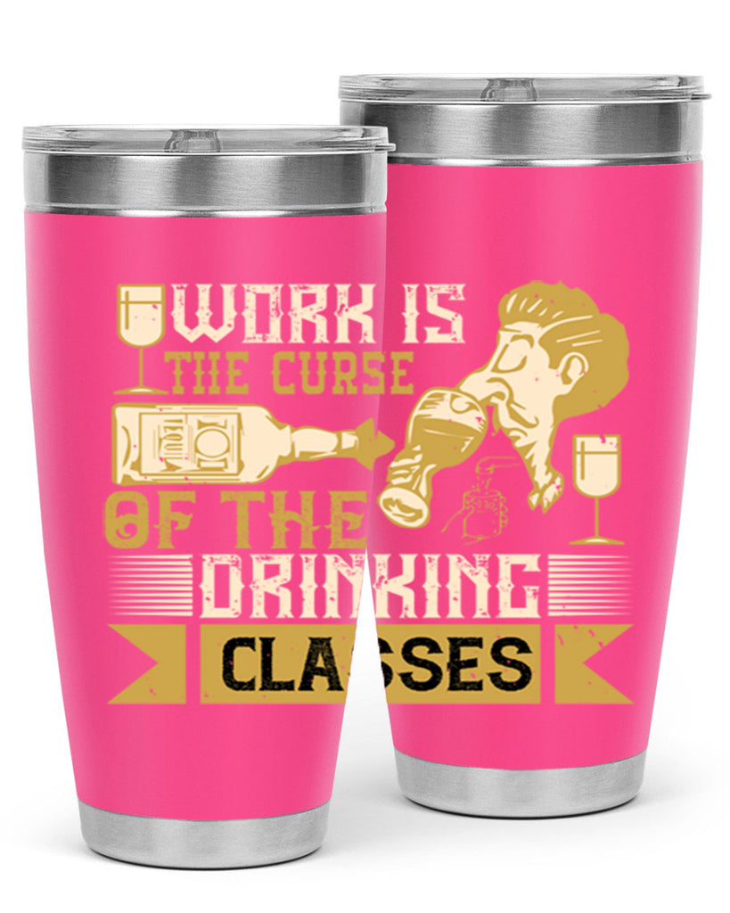 work is the curse of the drinking classes 15#- drinking- Tumbler