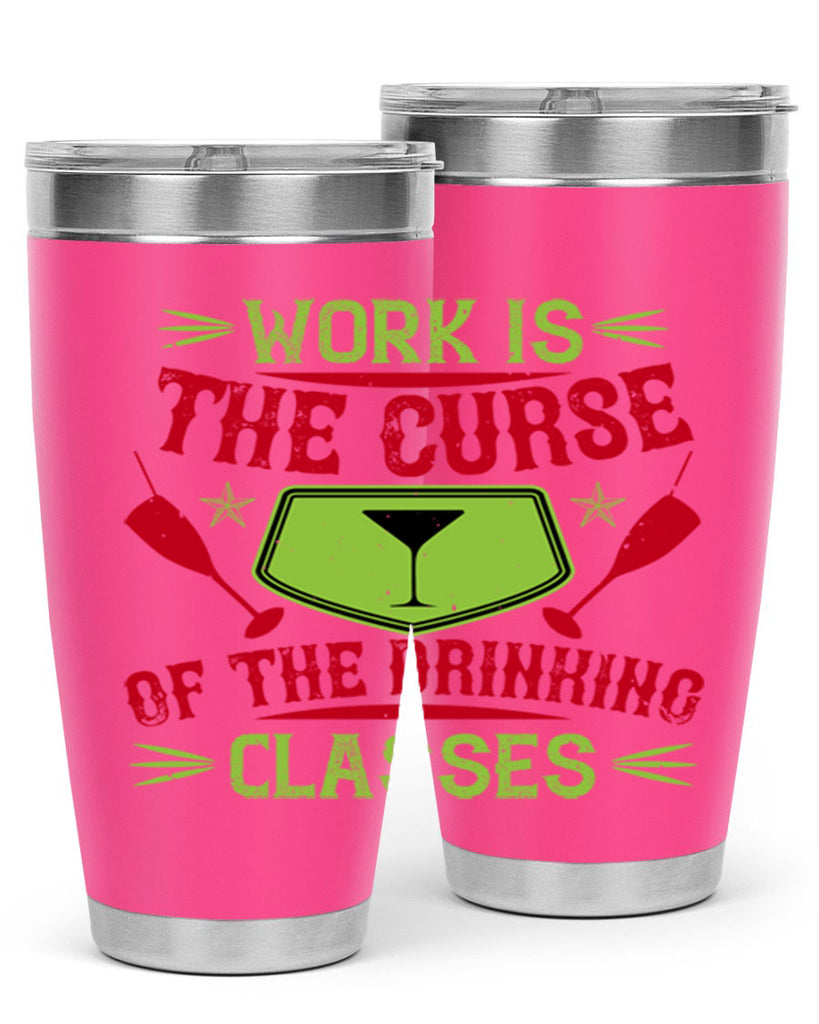 work is the curse of the drinking classes 16#- drinking- Tumbler