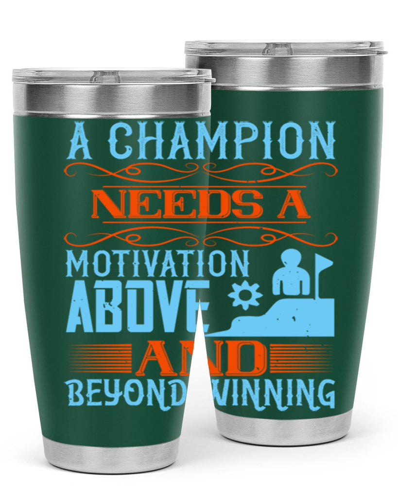 A champion needs a motivation above and beyond winning Style 39#- coaching- tumbler