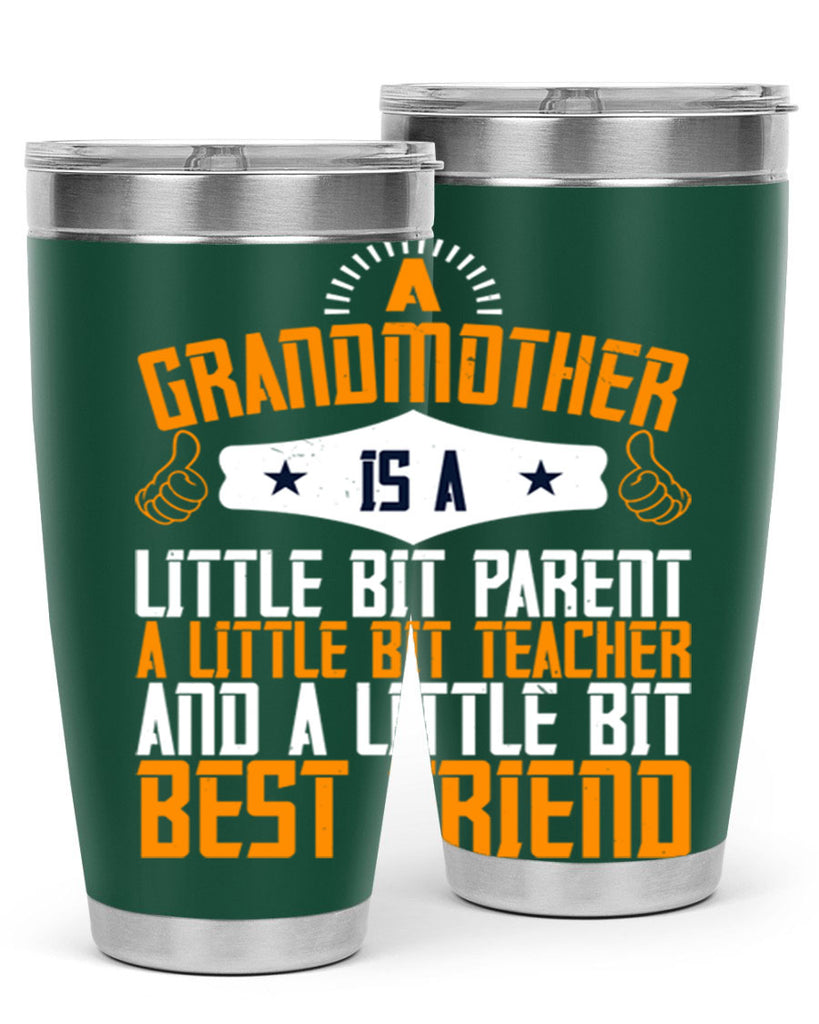 A grandmother is a little bit parent a little bit teacher and a little bit best friend 45#- grandma - nana- Tumbler