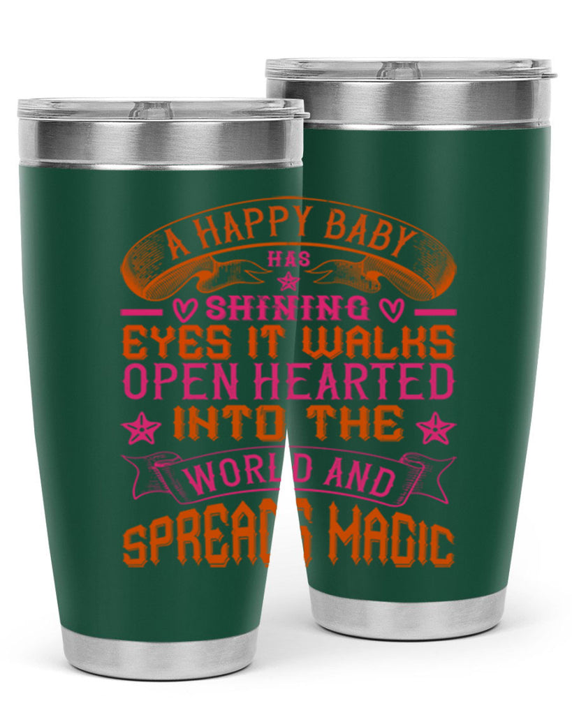 A happy baby has shining eyes It walks open hearted into the world and spreads magic Style 134#- baby- tumbler