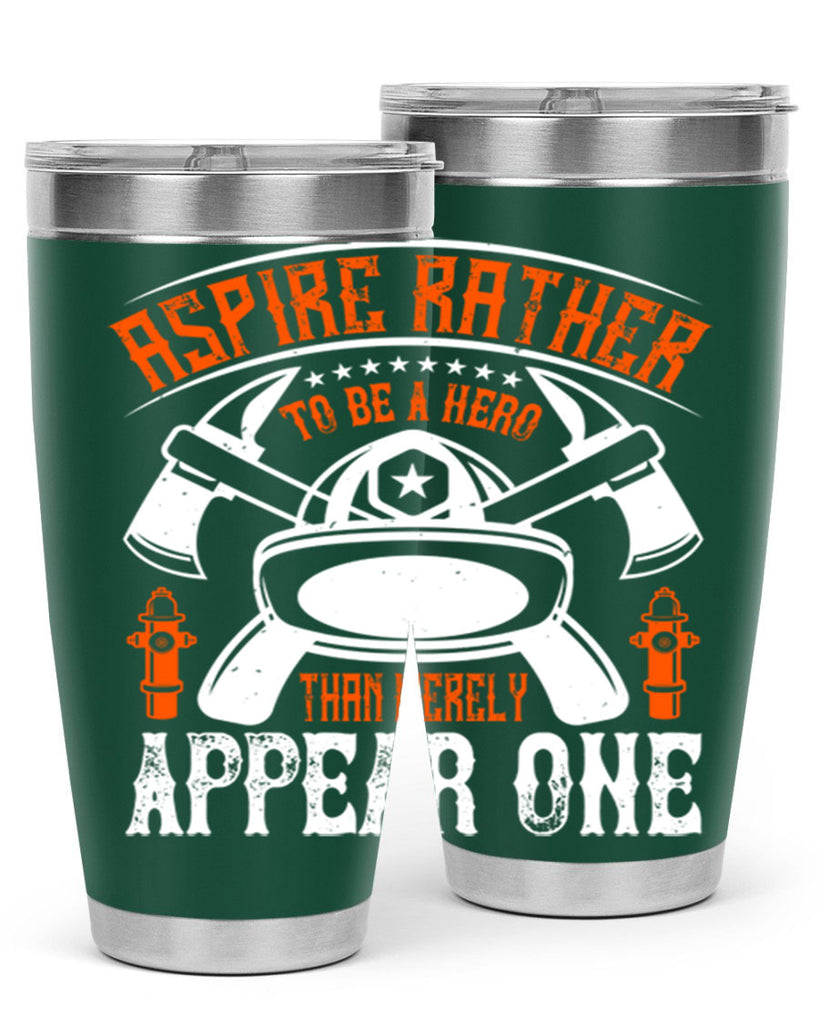 Aspire rather to be a hero than merely appear one Style 91#- fire fighter- tumbler