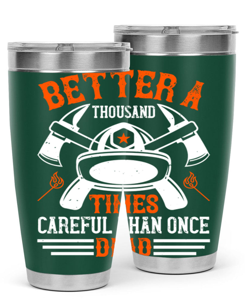 Better a thousand times careful than once dead Style 90#- fire fighter- tumbler