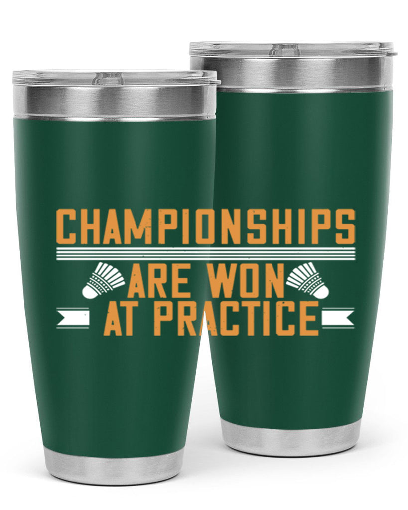 Championships are won at practice 2302#- badminton- Tumbler