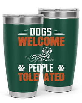 Dogs Welcome People Tolerated Style 207#- dog- Tumbler