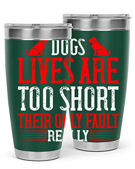 Dogs lives are too short Their only fault really Style 206#- dog- Tumbler