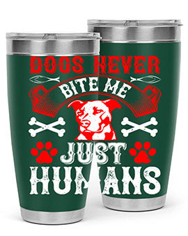 Dogs never bite me Just humans Style 209#- dog- Tumbler