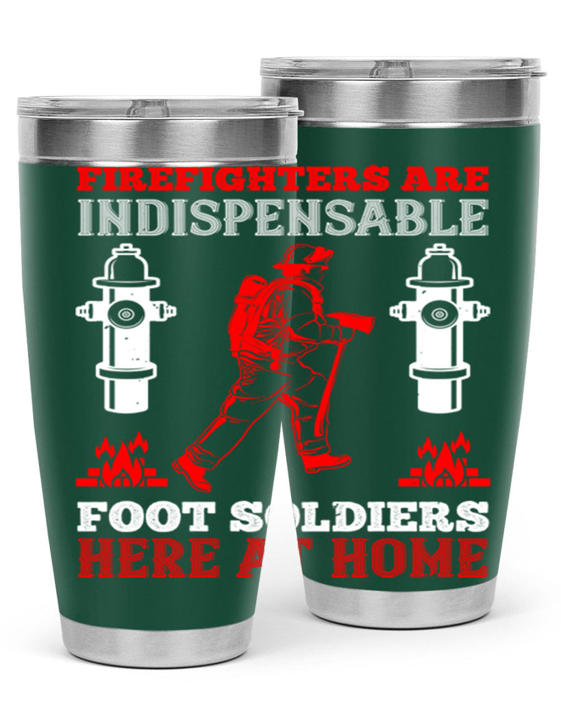 Firefighters are indispensable foot soldiers here at home Style 76#- fire fighter- tumbler