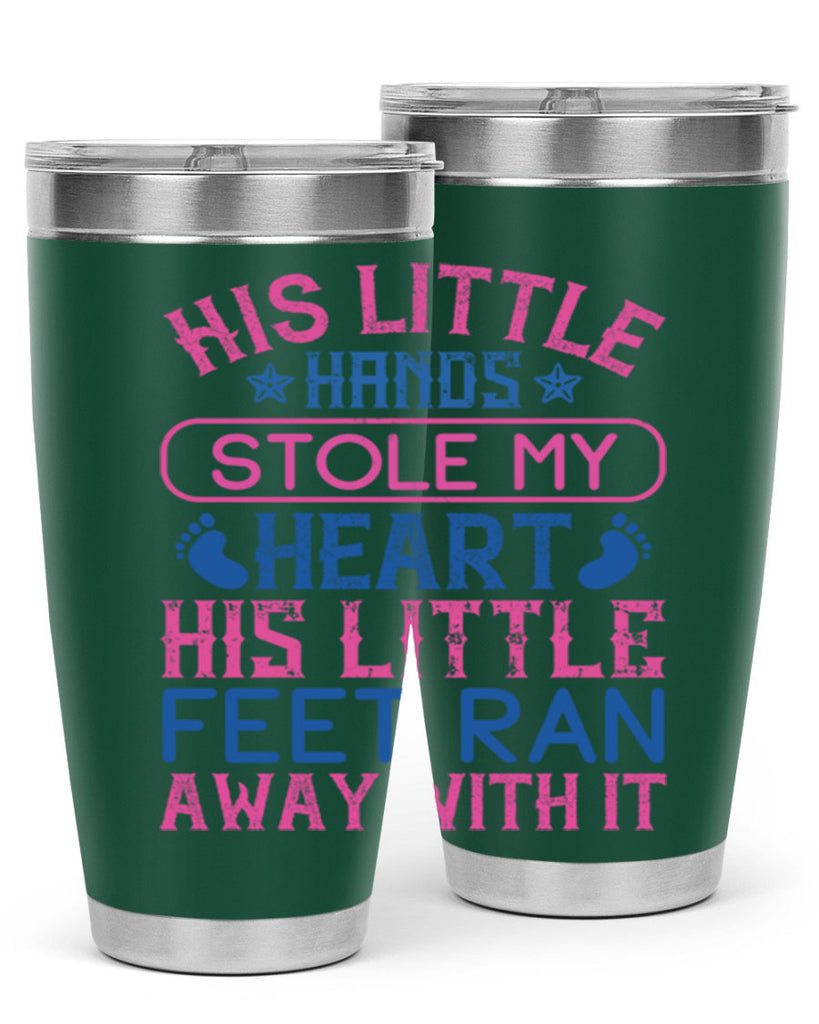 His little hands stole my heart His little feet ran away with it Style 120#- baby- tumbler