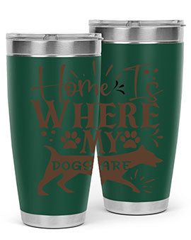 Home Is Where My Dogs Are Style 84#- dog- Tumbler