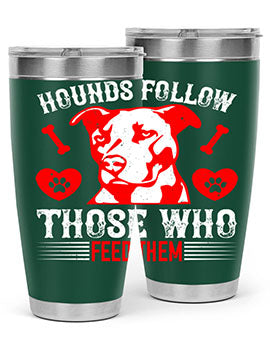 Hounds follow those who feed them Style 196#- dog- Tumbler