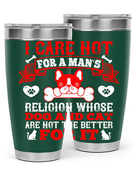 I care not for a man’s religion whose dog and cat are not the better for it Style 195#- dog- Tumbler