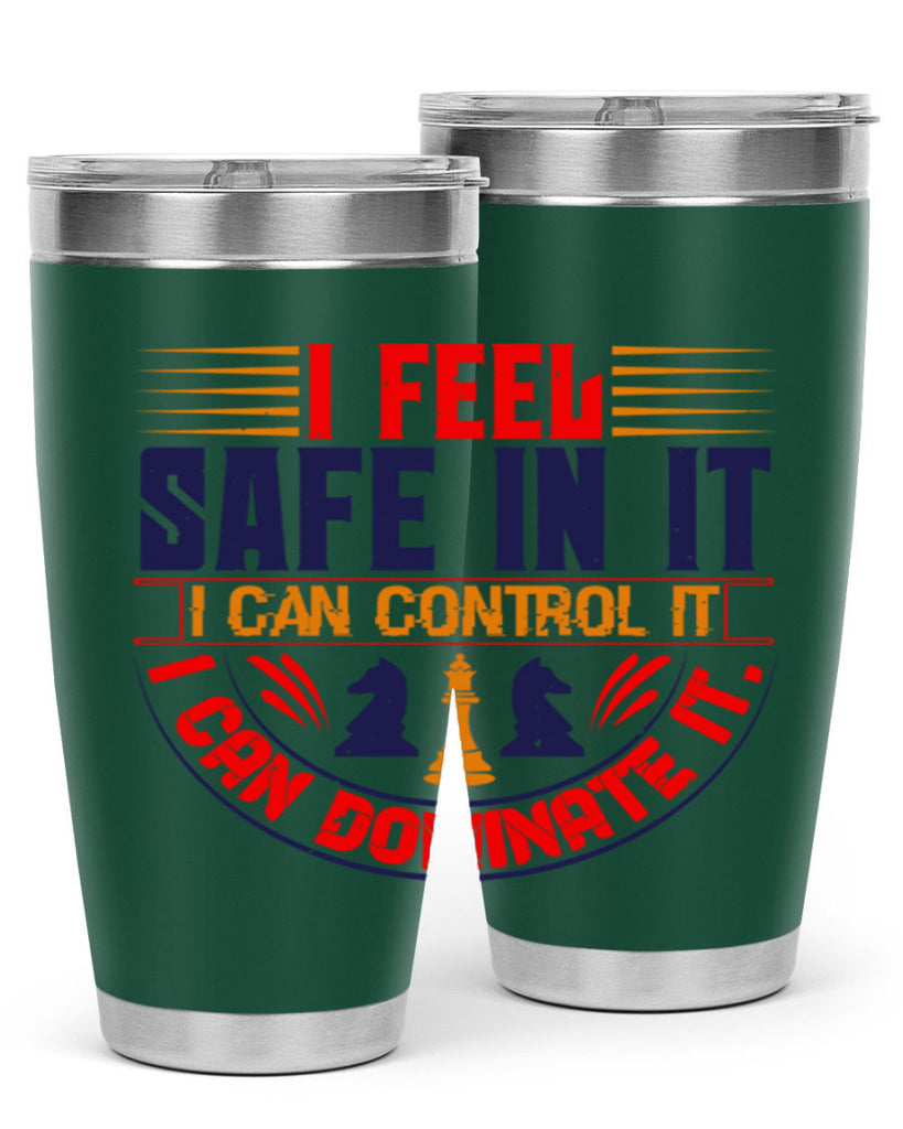 I feel safe in it I can control it I can dominate it 45#- chess- Tumbler