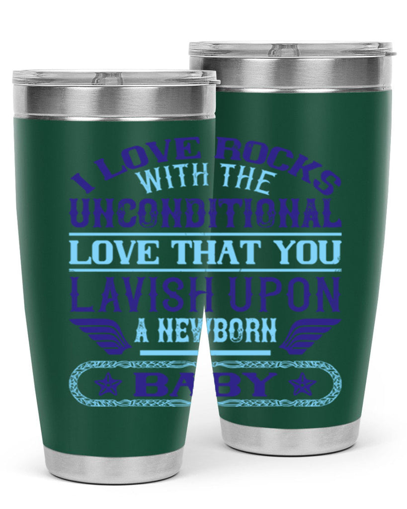 I love rocks with the unconditional love that you lavish upon a newborn baby Style 117#- baby- tumbler