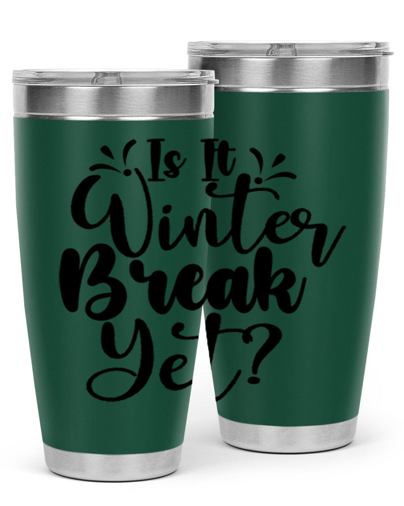 Is It Winter Break Yet 251#- winter- Tumbler