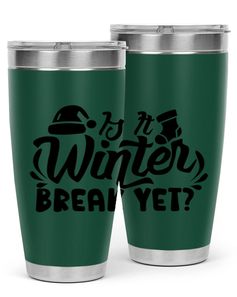 Is It Winter Break Yet 254#- winter- Tumbler