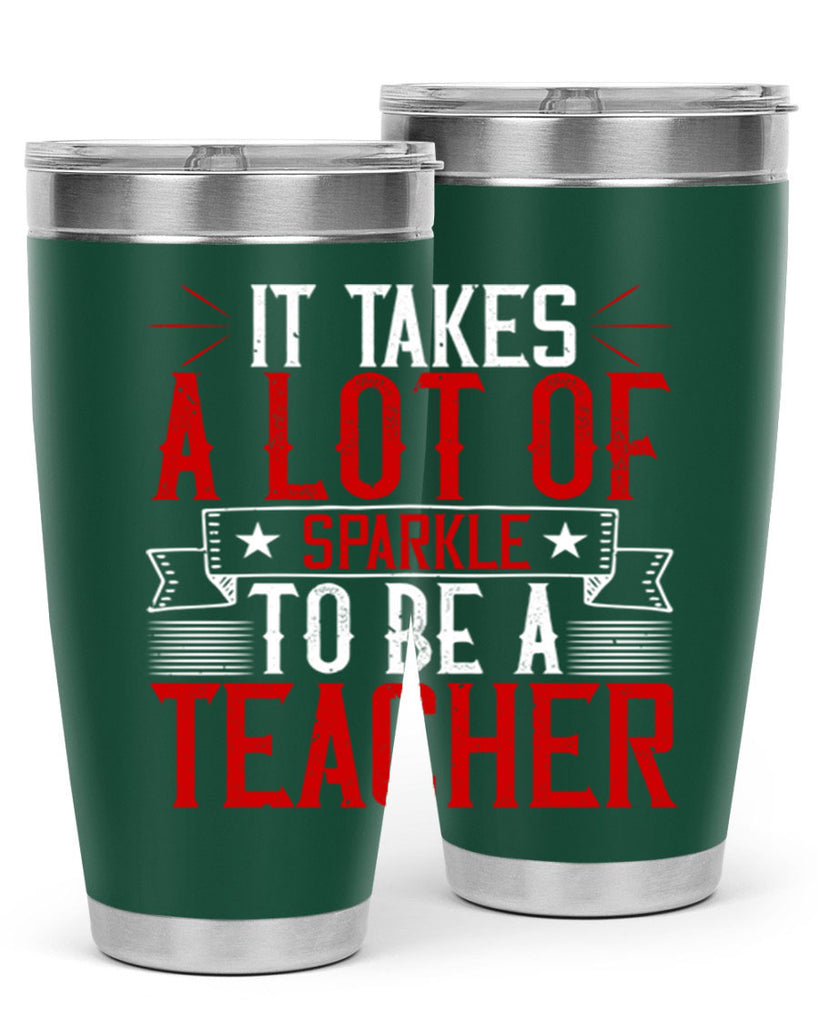 It Takes A Lot Of Sparkle To Be A Teacher Style 97#- teacher- tumbler