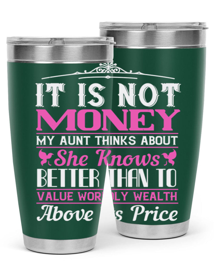 It is not money my aunt thinks about Style 43#- aunt- Tumbler
