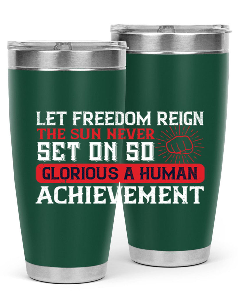 Let freedom reign The sun never set on so glorious a human achievement Style 125#- Fourt Of July- Tumbler