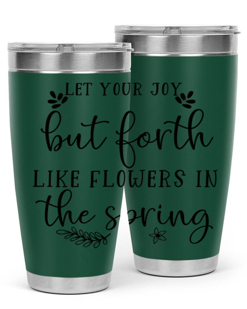 Let your joy but forth 296#- spring- Tumbler