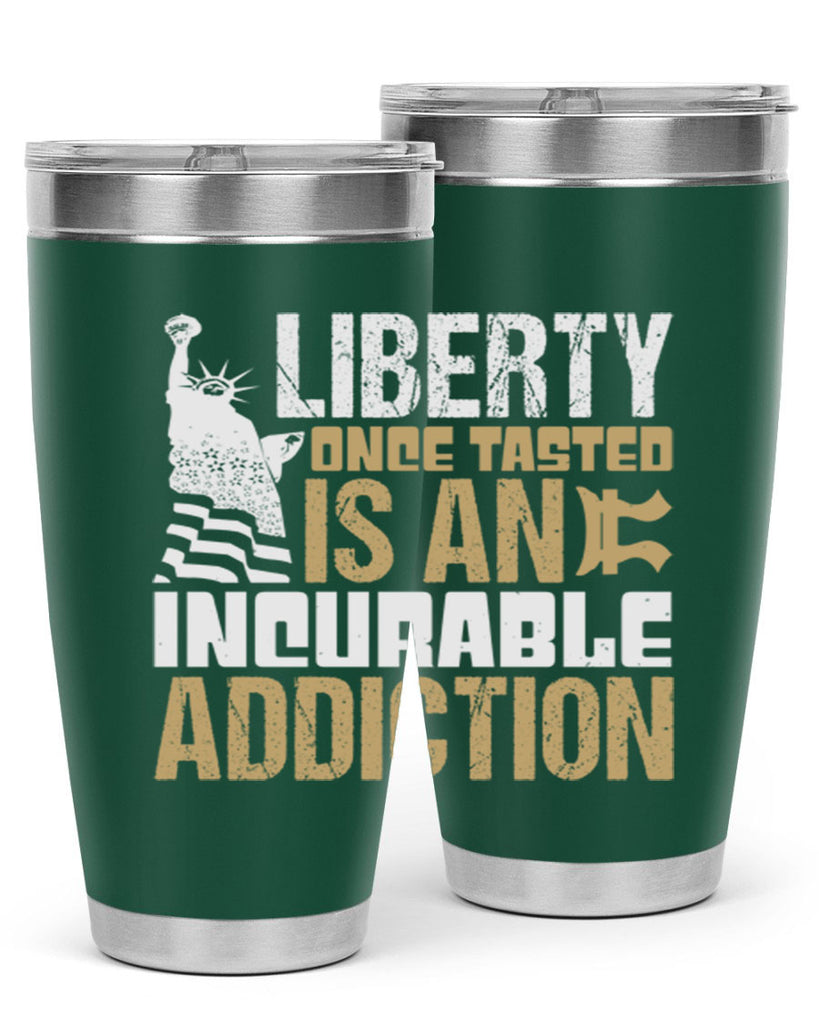 Liberty once tasted is an incurable addition Style 35#- Fourt Of July- Tumbler