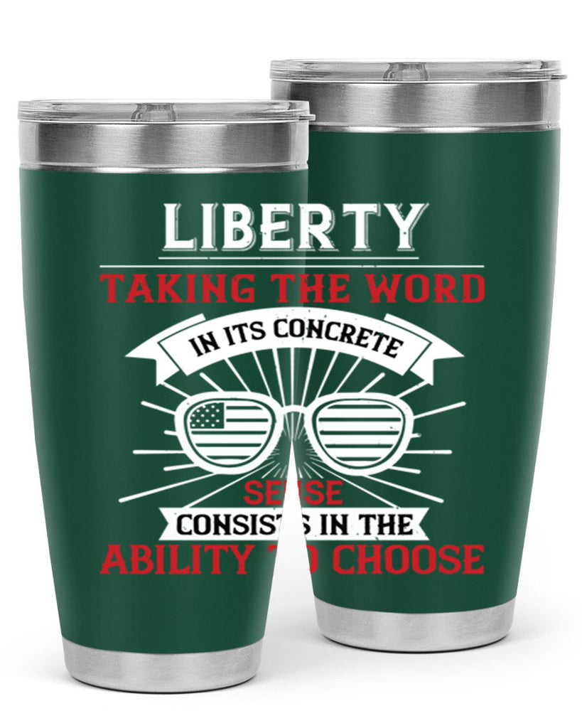 Liberty taking the word in its concrete sense consists in the ability to choose Style 131#- Fourt Of July- Tumbler