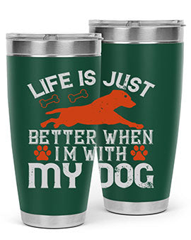 Life is Just better when im with my dog Style 171#- dog- Tumbler