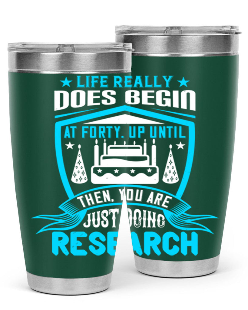 Life really does begin at forty Up until then you are just doing research Style 63#- birthday- tumbler
