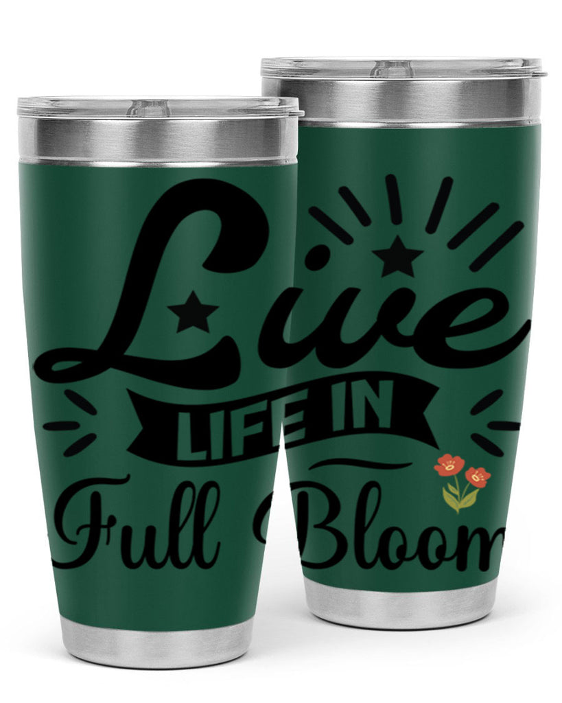 Live Life in Full Bloom 305#- spring- Tumbler
