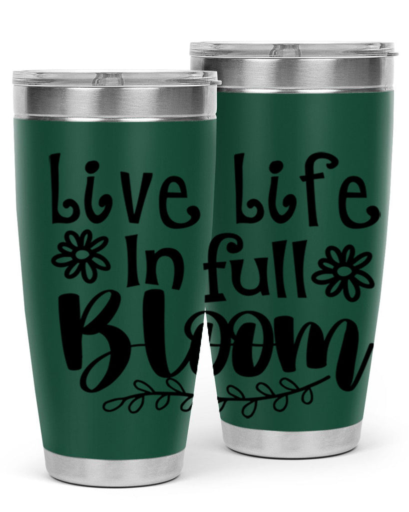 Live life in full bloom 306#- spring- Tumbler