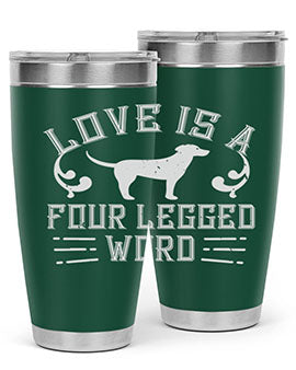 Love Is A Four Legged Word Style 163#- dog- Tumbler