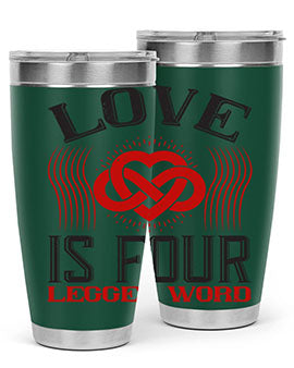 Love Is Four Legged Word Style 167#- dog- Tumbler