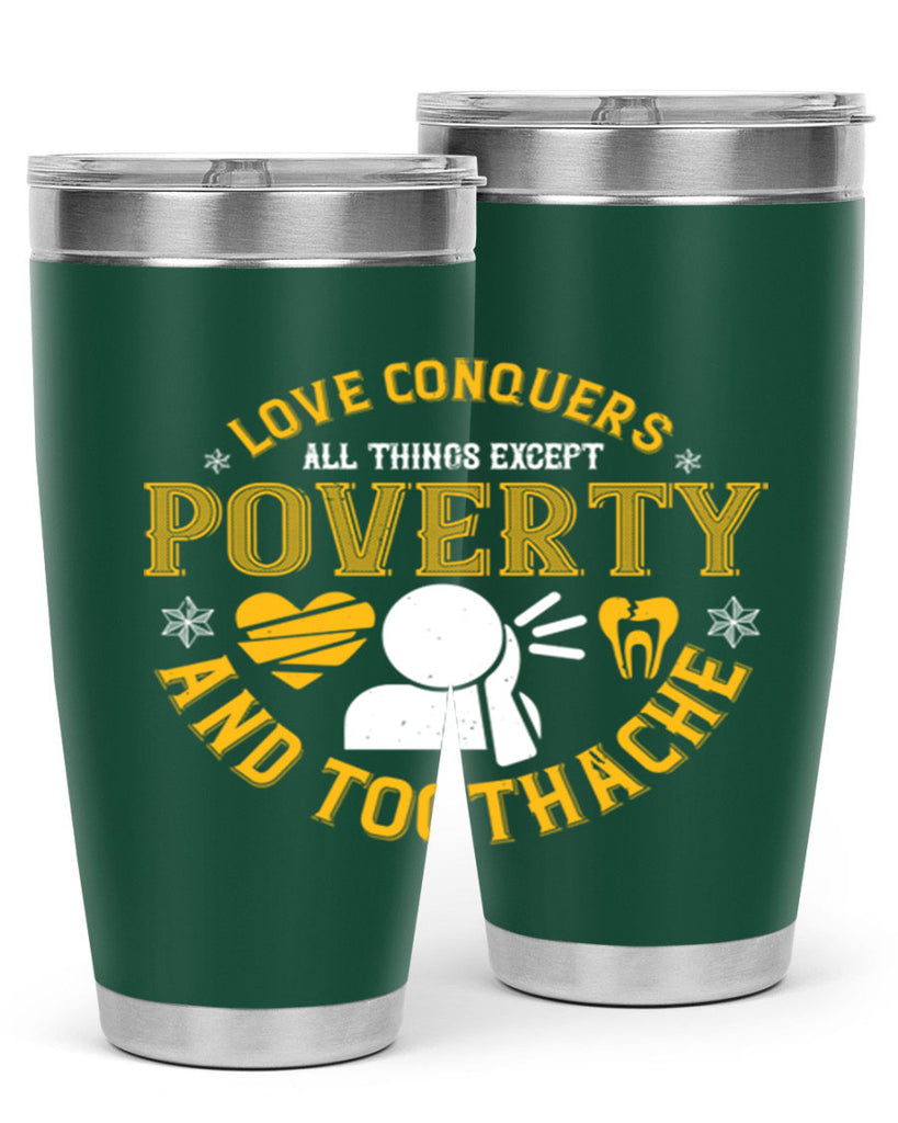 Love conquers all things except poverty and toothache Style 26#- dentist- tumbler