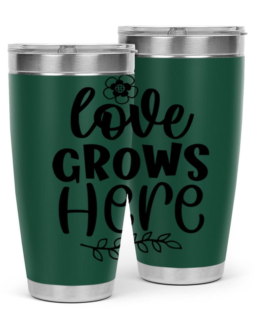 Love grows here  335#- spring- Tumbler